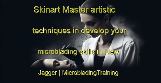 Skinart Master artistic techniques in develop your microblading skills in New Jagger | MicrobladingTraining | MicrobladingClasses | SkinartTraining-United States